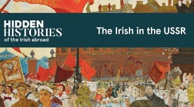 The Irish in the USSR: Hidden Histories of the Irish Abroad