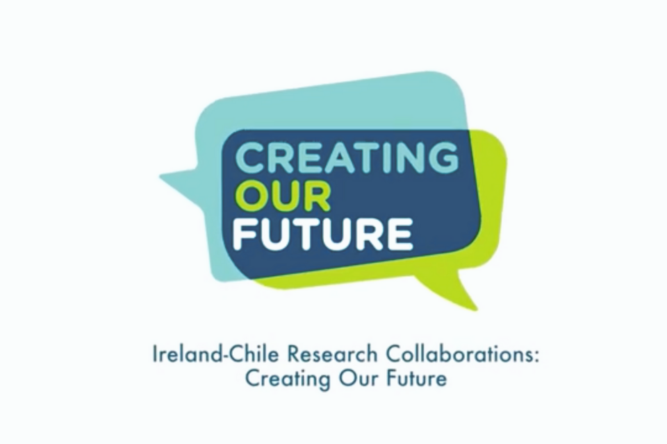 Ireland-Chile Research Collaborations: Creating Our Future