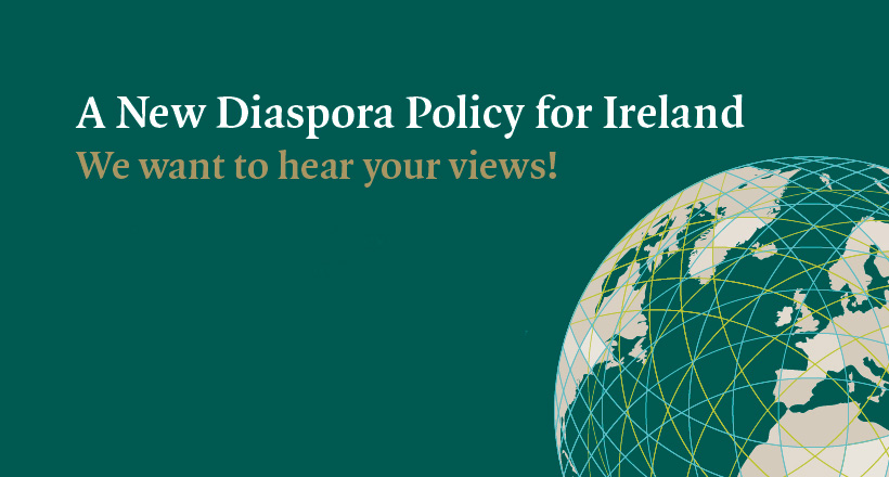 A New Diaspora Policy for Ireland - we want to hear from you!