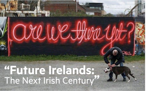 “Future Irelands: The Next Irish Century”